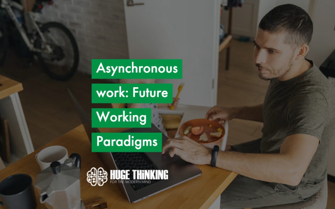 Asynchronous work: Future Working Paradigms