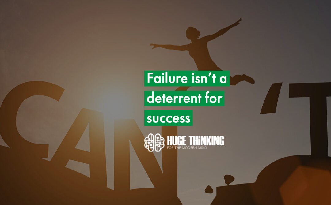 Failure isn’t a deterrent for success